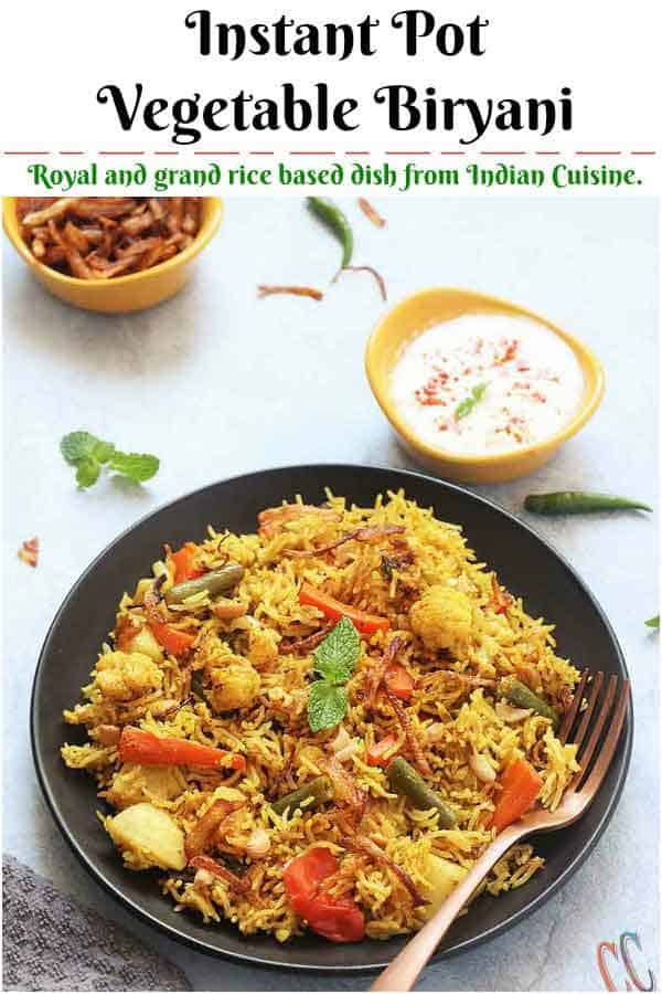Instant Pot Vegetable Biryani - A mouth watering, bold, flavorful, universally loved Indian One Pot Rice Dish which is packed with vegetables and flavorsome spices. Biryanis are one of the most royal and grand rice based dish from Indian Cuisine.